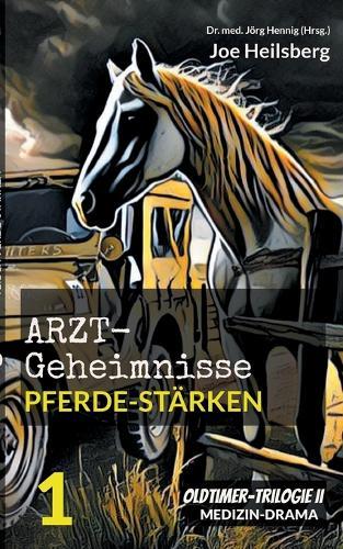 Arztgeheimnisse (Oldtimer-Trilogie II): Teil 1: Pferde-Stärken