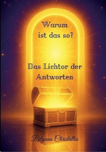 Warum ist das so?: Das Lichttor der Antworten