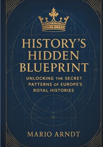 History's Hidden Blueprint: Unlocking the Secret Patterns of Europe's Royal Histories