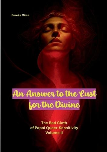 An Answer to the Lust for the Divine: The Red Cloth of Papal Queer-Sensitivity Volume II