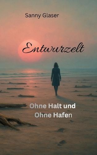 Entwurzelt: ohne Halt und Hafen