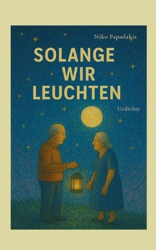 Solange wir leuchten: Gedichte