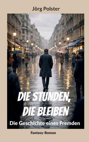 Die Stunden, die bleiben: Die Geschichte eines Fremden