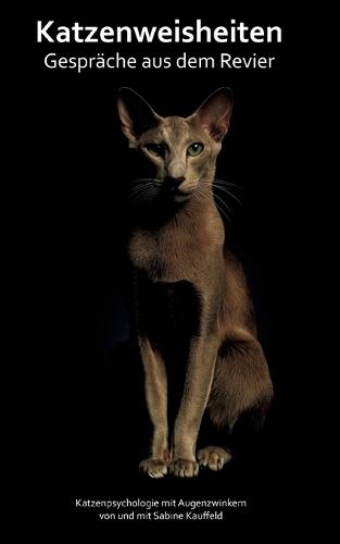 Katzenweisheiten - Gespräche aus dem Revier: Katzenpsychologie mit Augenzwinkern