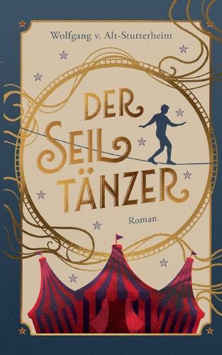Der Seiltänzer: Ein zeitgenössischer Roman über Sinnsuche zwischen Manege und Macht