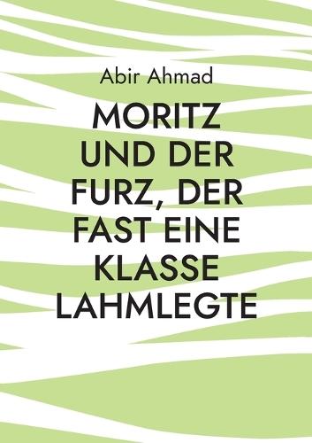 Moritz und der Furz, der fast eine Klasse lahmlegte: Eine lustige Geschichte aus dem Klassenzimmer