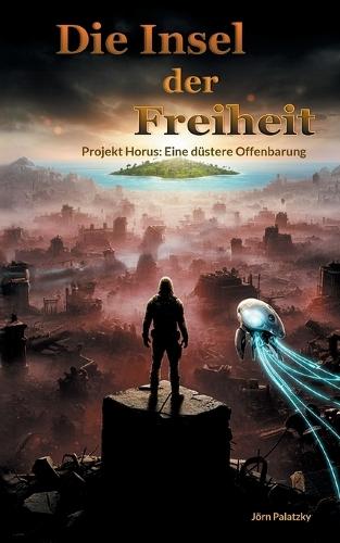 Die Insel der Freiheit: Projekt Horus: Eine düstere Offenbarung