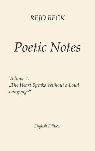 Poetic Notes - Vol. 1: The Heart Speaks Without a Loud Language