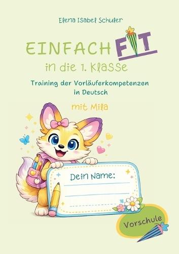 Einfach fit in die erste Klasse: Training der Vorläuferkompetenzen in Deutsch