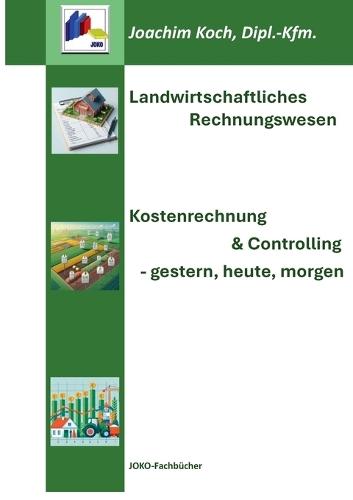 Landwirtschaftliches Rechnungswesen: Kostenrechnung & Controlling - gestern, heute, morgen