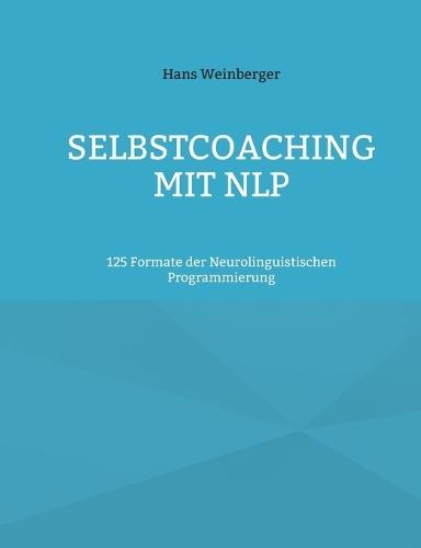 Selbstcoaching mit NLP: 125 Formate der Neurolinguistischen Programmierung