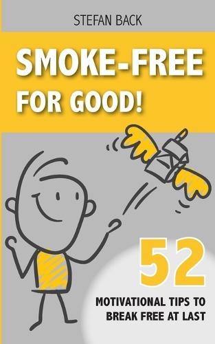 Smoke-Free for Good!: 52 Motivational Tips to Break Free at Last.