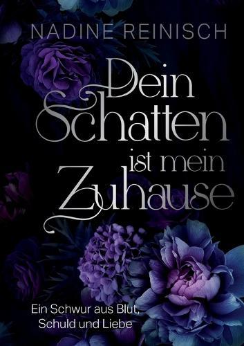 Dein Schatten ist mein Zuhause: Ein Schwur aus Blut, Schuld und Liebe
