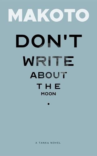 Don't Write About the Moon: A Tanka Novel
