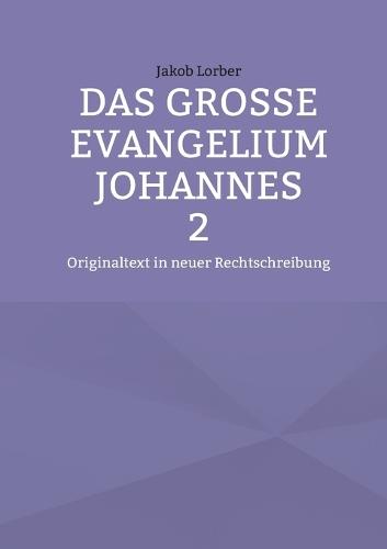 Das große Evangelium Johannes 2: Originaltext in neuer Rechtschreibung
