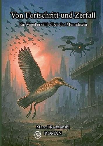 Von Fortschritt und Zerfall: Ein Vogel erzählt über das Menschsein