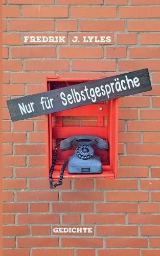 Nur für Selbstgespräche: Gedichte