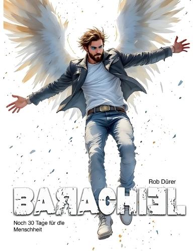 Barachiel: Noch 30 Tage für die Menschheit