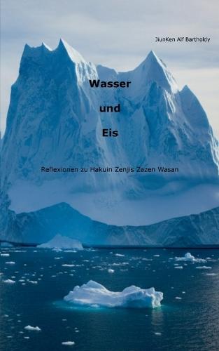 Wasser und Eis: Reflexionen zu Hakuin Zenjis Zazen Wasan