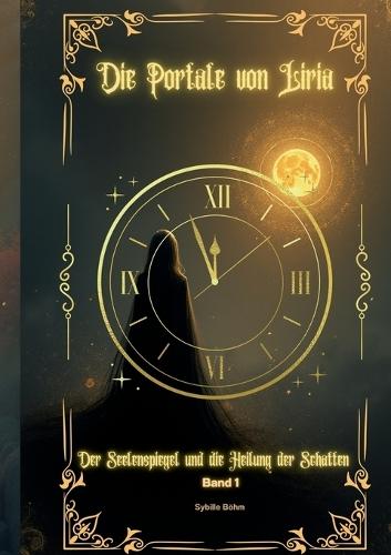 Die Portale von Liria: Der Seelenspiegel und die Heilung der Schatten