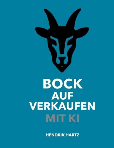 Bock auf Verkaufen mit KI: KI im modernen Vertrieb - Strategien, Prompts und praktische Anwendung