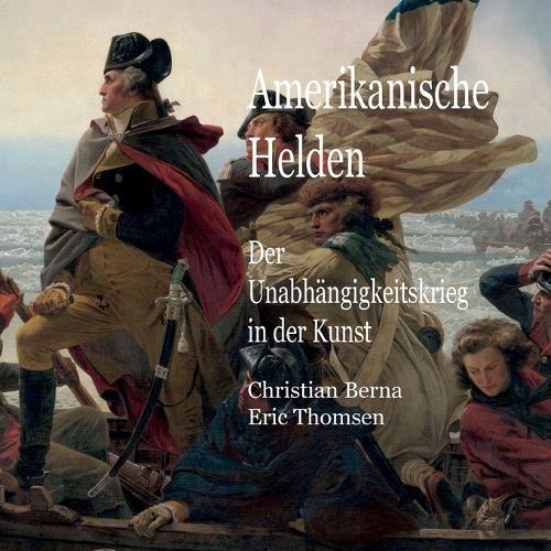 Amerikanische Helden Der Unabhängigkeitskrieg in der Kunst