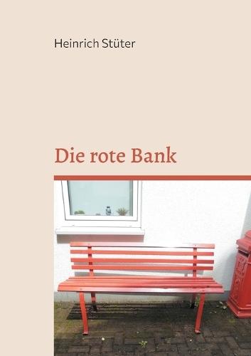 Die rote Bank: eine Familiensage von Krieg, Not und Wiederaufbau in Bochum