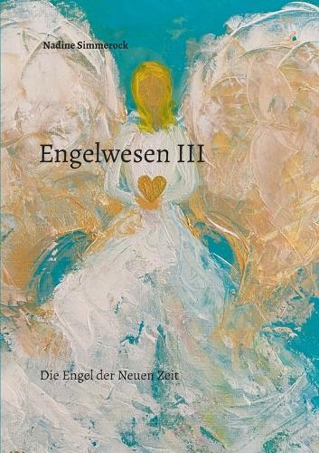 Engelwesen III: Die Engel der Neuen Zeit