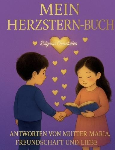Mein Herzstern-Buch: Antworten und Liebe von Mutter Maria für Kinderherzen in Schule, Familie und Freundschaft