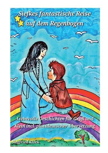 Siefkes fantastische Reise auf dem Regenbogen: Siefkes fantastisch Reis up de Regenboog