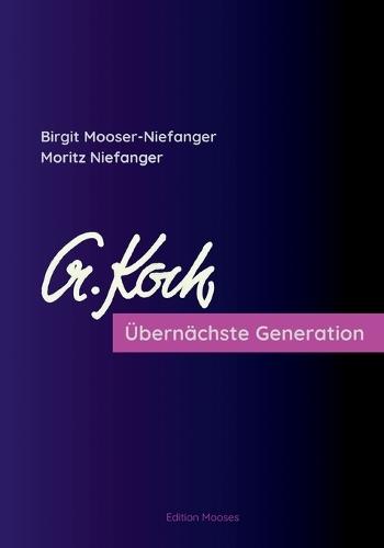 Übernächste Generation: Zu Leben und Werk von Prof. Alois Koch