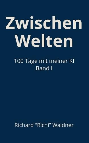 Zwischen Welten: 100 Tage mit meiner KI