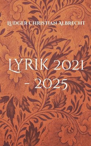 Lyrik 2021 - 2025: Vernunft, Liebe & Hoffnung