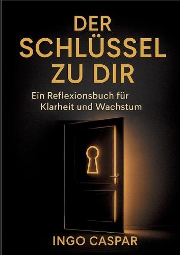 Der Schlüssel Zu Dir: Ein Reflexionsbuch für Klarheit und Wachstum