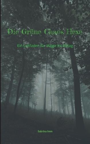 Die Grüne Chaos Hexe: Ein Leitfaden für Magie im Alltag