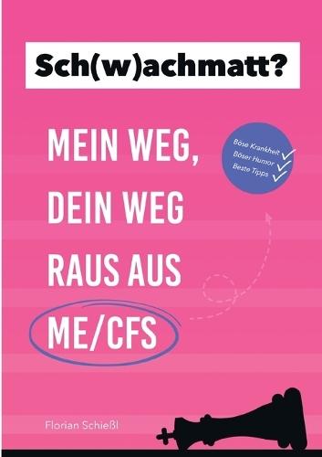 Sch(w)achmatt?: Mein Weg, Dein Weg raus aus ME/CFS