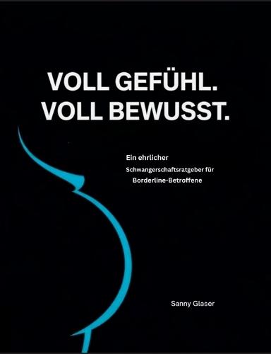 Voll Gefühl - voll bewusst: Schwanger mit Borderline
