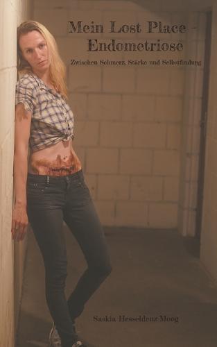 Mein Lost Place - Endometriose: Zwischen Schmerz, Stärke und Selbstfindung