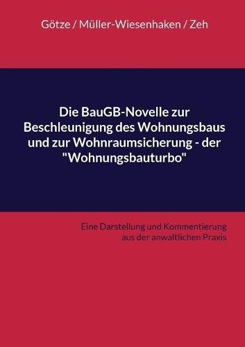 Die BauGB-Novelle zur Beschleunigung des Wohnungsbaus und zur Wohnraumsicherung - der ""Wohnungsbauturbo"": Eine Darstellung und Kommentierung aus der anwaltlichen Praxis