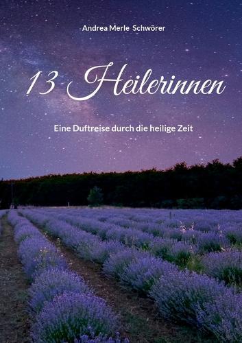 13 Heilerinnen: Eine Duftreise durch die heilige Zeit