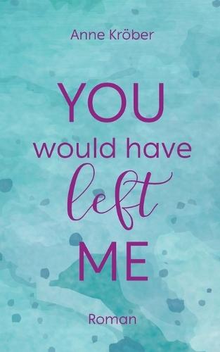 You would have left me: Unabhängig lesbares Sequel zur West-Canada-Love-Reihe