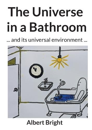 The Universe in a Bathroom: ... and its universal environment ...