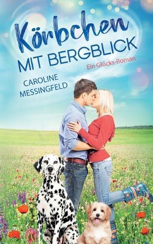 Körbchen mit Bergblick: Ein Glücks-Roman
