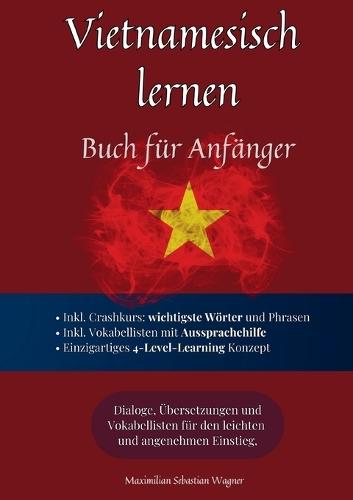 Vietnamesisch lernen: Buch für Anfänger: Dialoge, Übersetzungen und Vokabellisten für den leichten und angenehmen Einstieg.