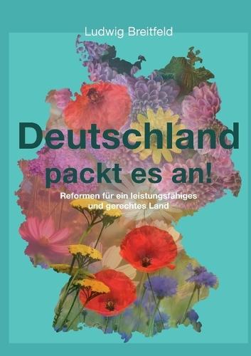 Deutschland packt es an!: Reformen für ein leistungsfähiges und gerechtes Land
