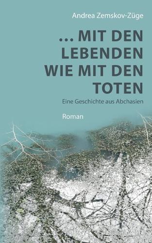 ... mit den Lebenden wie mit den Toten: Eine Geschichte aus Abchasien