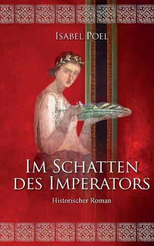 Im Schatten des Imperators: Historischer Roman