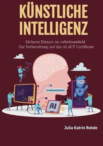 Künstliche Intelligenz: Sicherer Einsatz im Arbeitsumfeld - Zur Vorbereitung auf das AI ACT Certificate