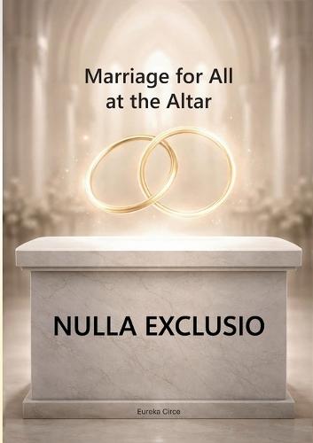 Nulla Exclusio: Marriage for All at the Altar