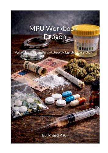 MPU Workbook -Drogen-: Vorbereitung aus die medizinisch psychologische Untersuchung